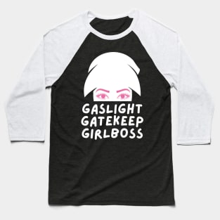 gaslight gatekeep girlboss Baseball T-Shirt